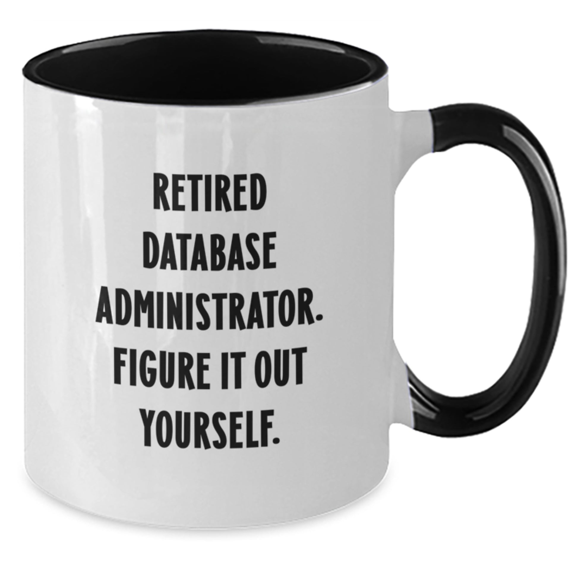 Funny 'Retired Figure It Out Yourself' Database Administrator Gifts for Graduation Unique Two Tone Coffee Mug for Men Women Coworkers Friends Family - Additional