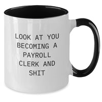 Load image into Gallery viewer, Funny Payroll Clerk Gifts from Friends - Look At You Becoming A Payroll Clerk And Shit Two Tone Coffee Mugs for Payroll Clerk Graduation, Gifts for Payroll Clerk Men and Women - Additional
