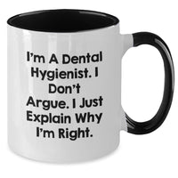 Load image into Gallery viewer, Funny Dental Hygienist Gifts for Her, I&#39;m A Dental Hygienist. I Don&#39;t Argue. I Just Explain Why I&#39;m Right. - Two Tone Coffee Mug for Birthday from Friends - Additional
