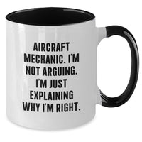 Load image into Gallery viewer, Aircraft Mechanic Humor Funny Gifts from Friends and Family for the Pilot, Unique Two Tone Coffee Mug for Birthday, I&#39;m Not Arguing. I&#39;m Just Explaining Why I&#39;m Right. - Additional
