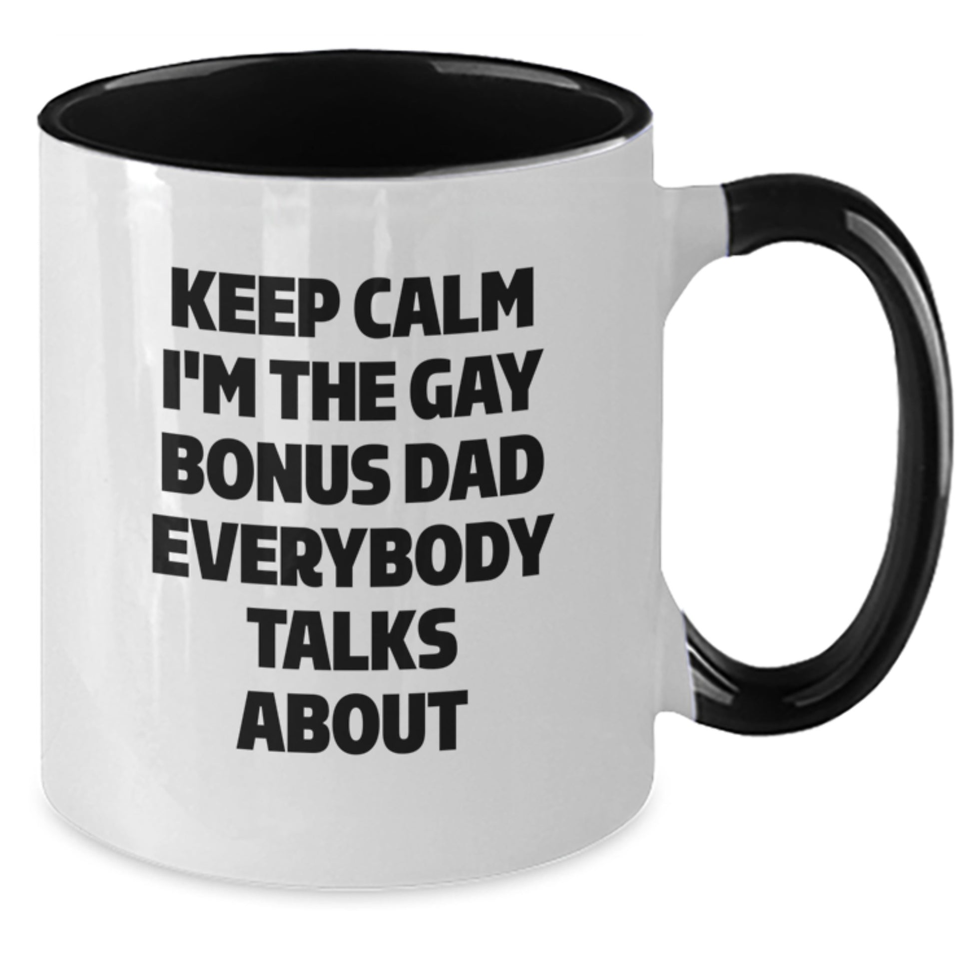 Funny Bonus Dad Gifts - Keep Calm I'm The Gay Bonus Dad Everybody Talks About Two Tone Coffee Mug, Birthday Unique Gifts from Men to Bonus Dad - Additional