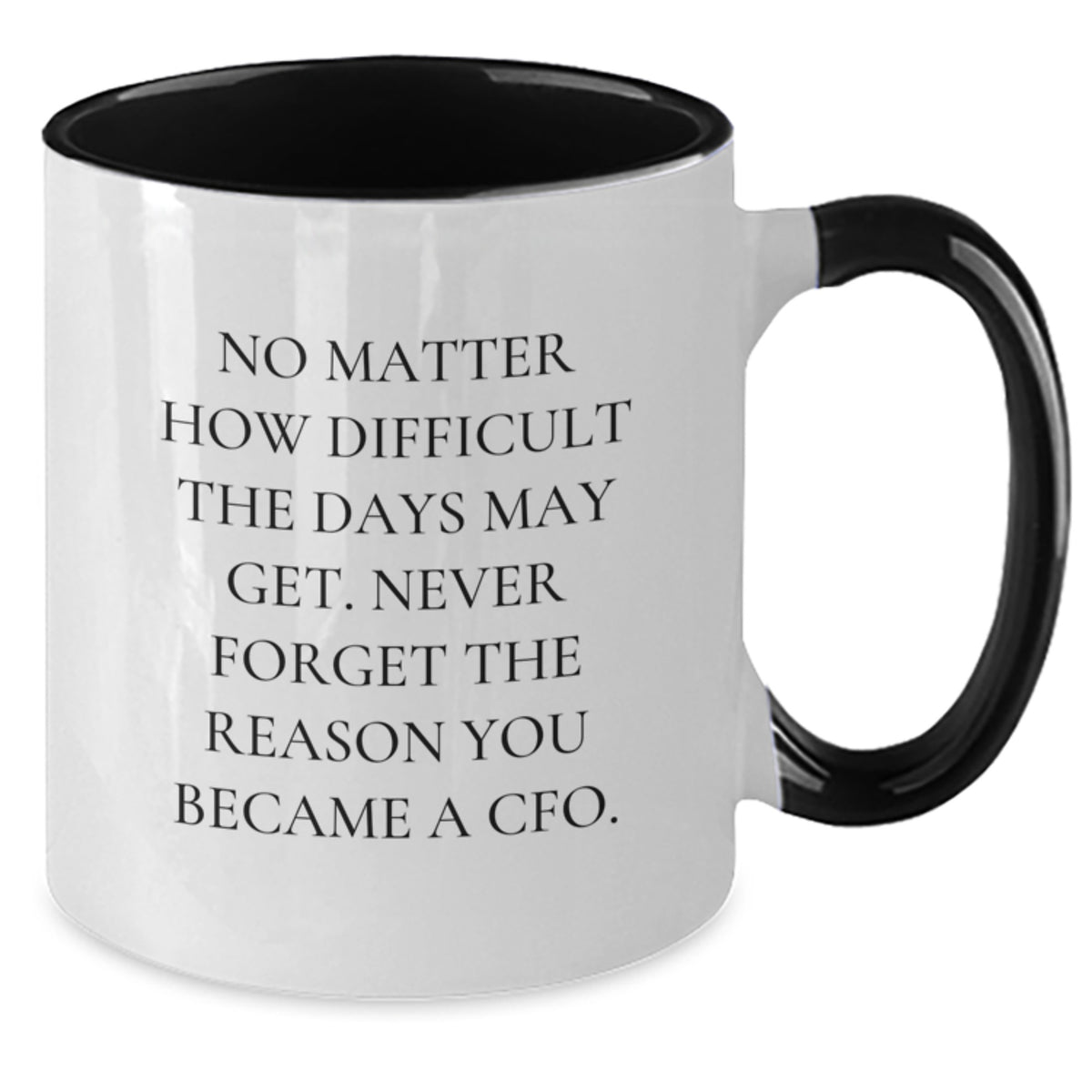 Funny CFO Quotes Two Tone Coffee Mug, Gifts from Men to CFO, Birthday Unique Gifts for CFO, 'No Matter How Difficult The Days May Get. Never Forget The Reason You Became A Cfo.' - Main