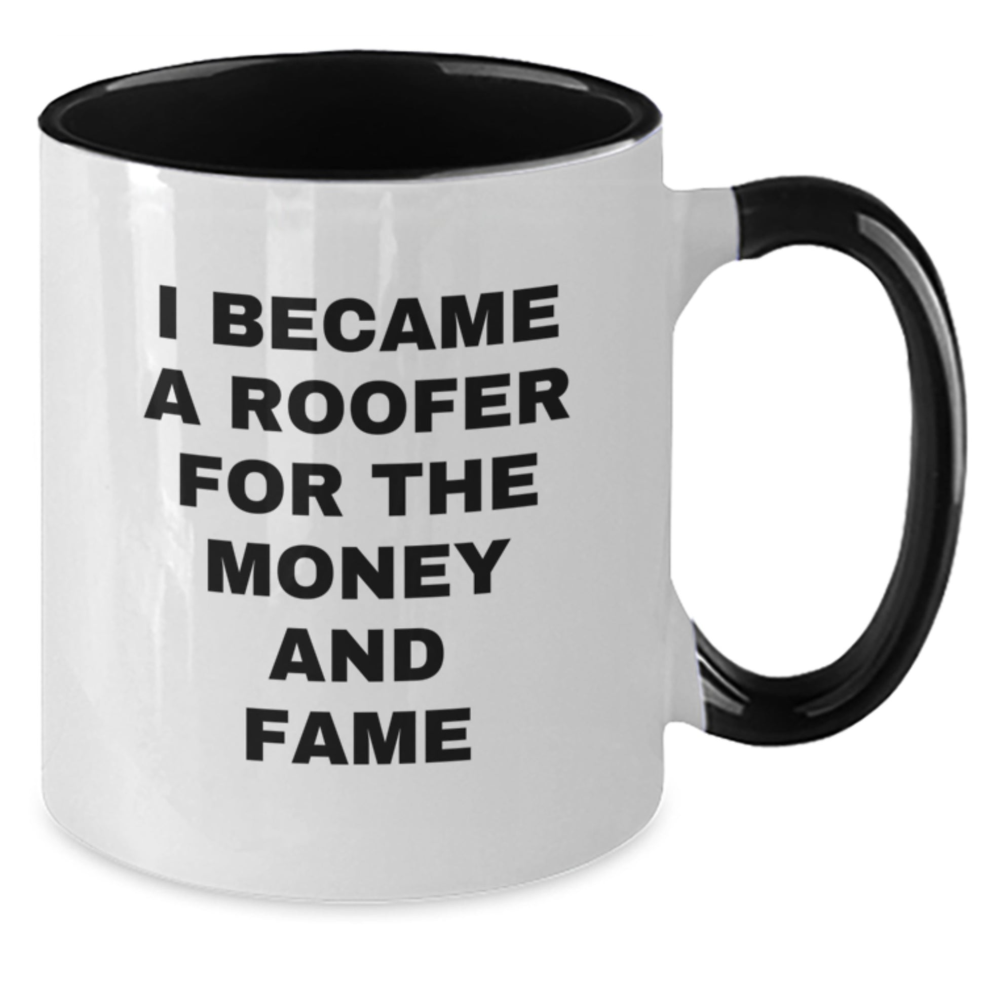 Funny Roofer Gifts from Men - Two Tone Coffee Mug I Became A Roofer For The Money And Fame - Additional