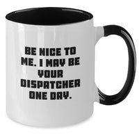 Load image into Gallery viewer, Dispatcher Gifts Funny Two Tone Coffee Mugs Be Nice To Me One Day Unique Valentine's Ideas for Dispatcher - Additional
