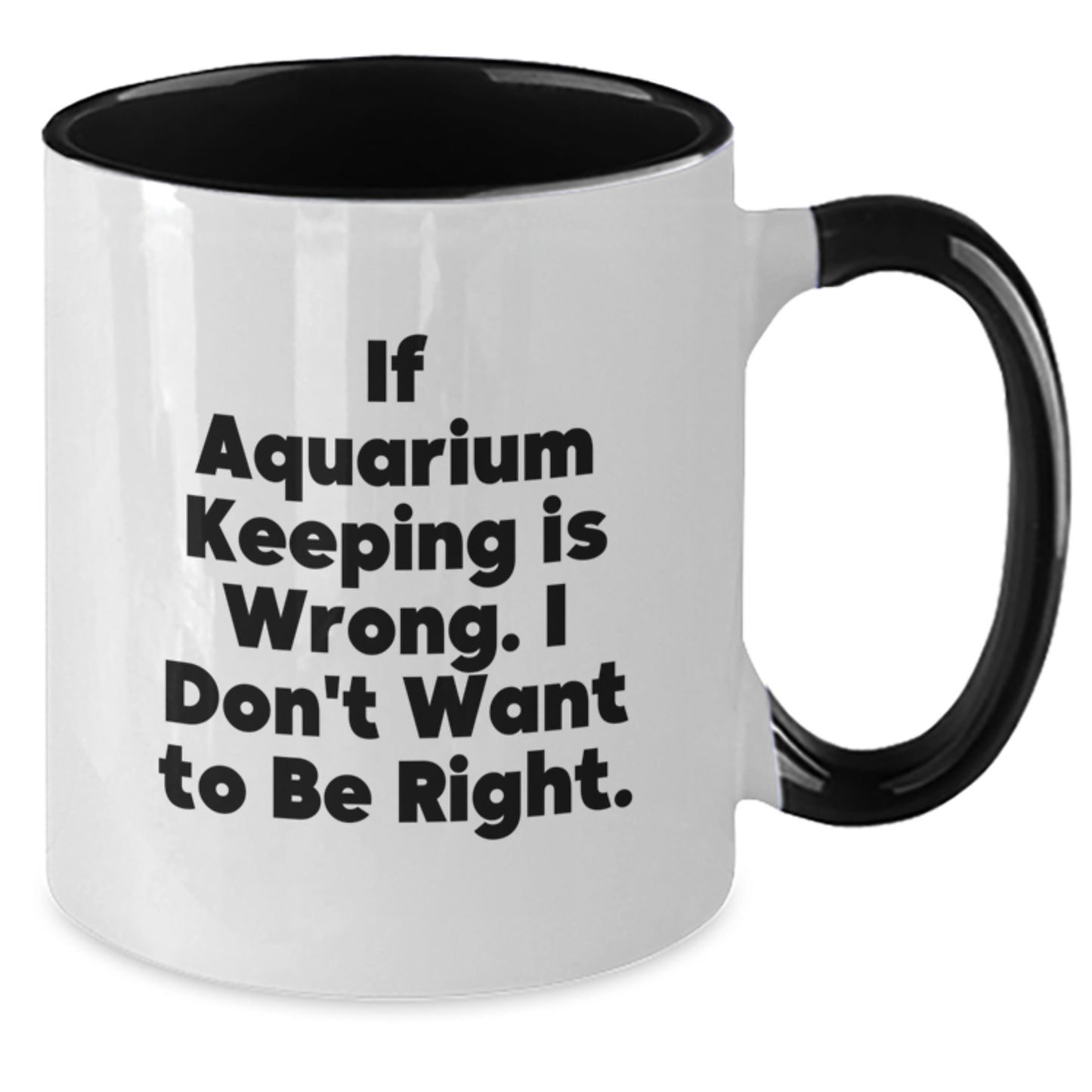 Funny Aquarium Keeping Gifts for Men from Women - Two Tone Coffee Mug If Aquarium Keeping Is Wrong I Don't Want To Be Right Gift Ideas for Graduation - Additional