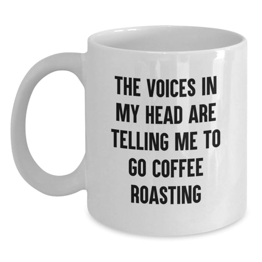 Funny Coffee Roasting Gifts for Him, Unique Birthday Unique Gifts from Friends or Coworkers, White Coffee Mug for Coffee Lovers, 'The Voices In My Head Are Telling Me To Go Coffee Roasting' - Main