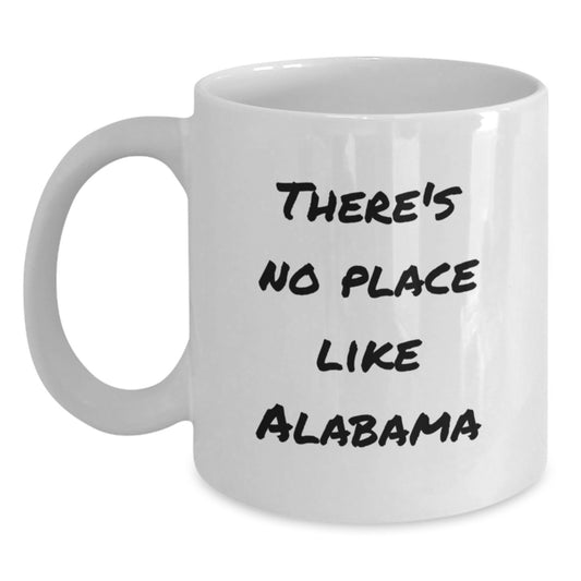 Funny Alabama Gifts from Friends for Alabama Birthday Unique Mugs, 'There's No Place Like Alabama' White Coffee Mug, Ceramic, 11oz or 15oz - Main