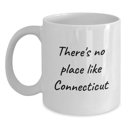 Funny Gifts from Friends for Connecticut Lovers - White Coffee Mug - 'There's No Place Like Connecticut' Birthday Unique Gifts - Main