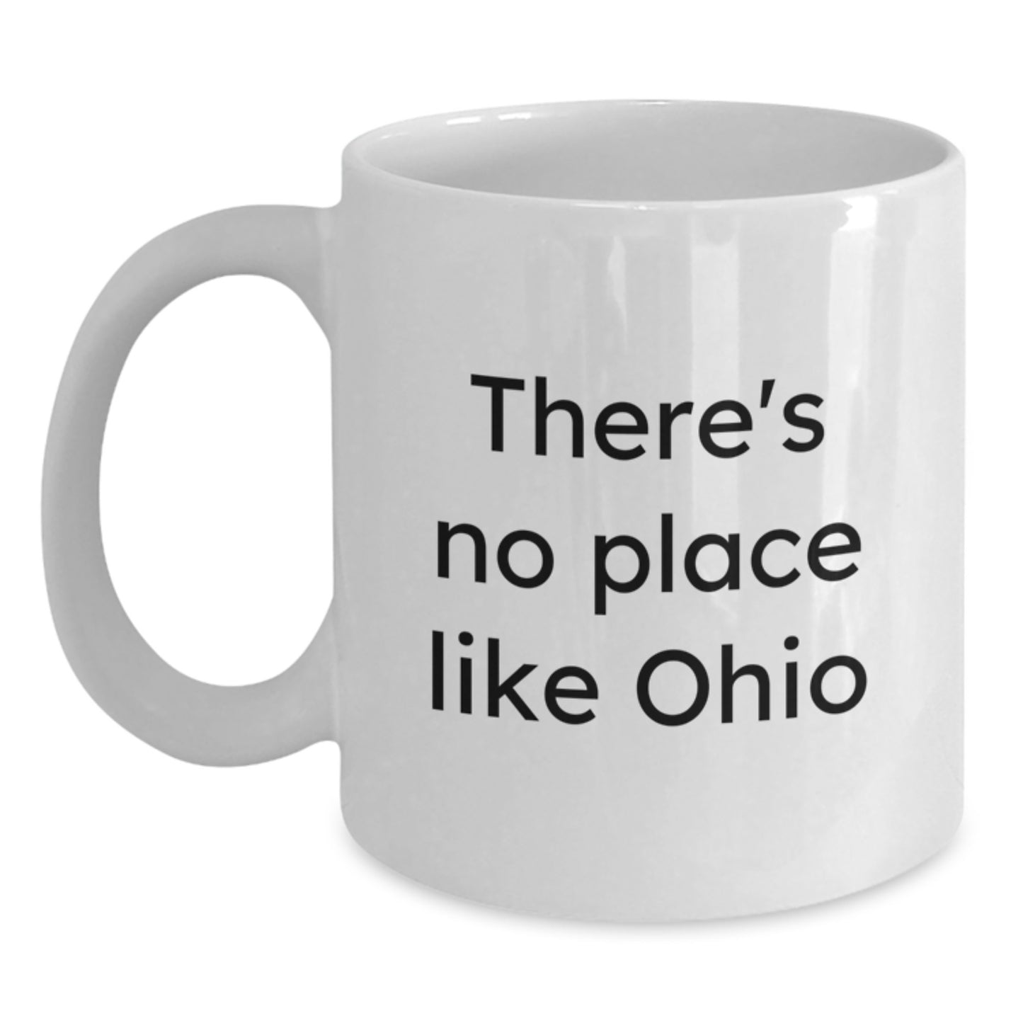 Funny Ohio Gifts for Men, White Coffee Mug - There's No Place Like Ohio, Perfect Ohio White Coffee Mug for Graduation from Friends - Main