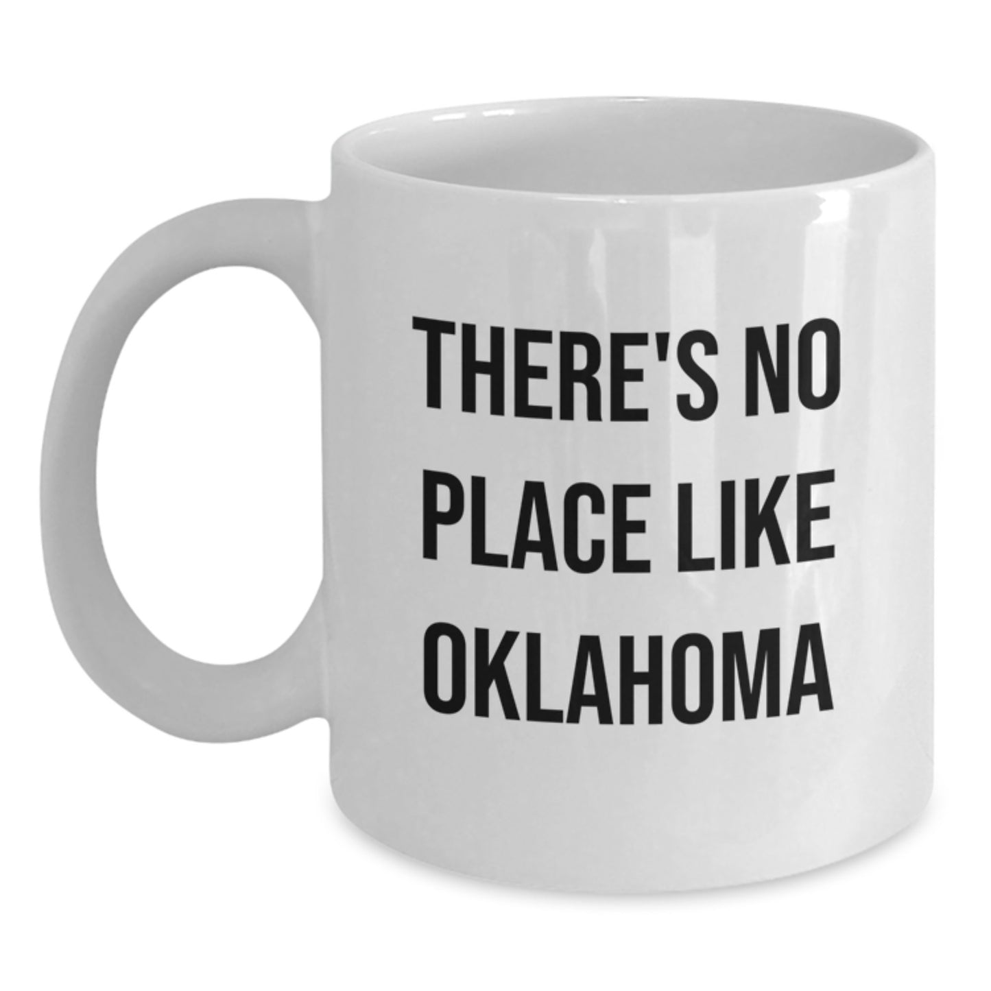 Oklahoma Gifts from Friends to Family, Funny 'There's No Place Like Oklahoma' White Coffee Mug for Graduation Unique Gifts - Main