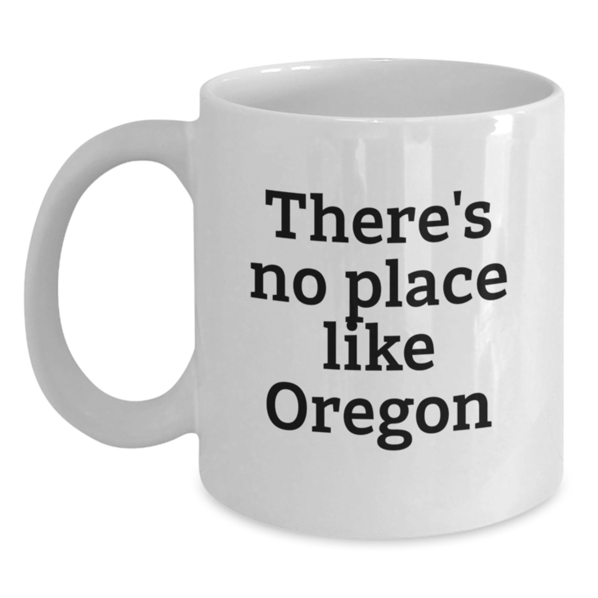 Funny Oregon Gifts for Men Women Friends - White Coffee Mug, 'There's No Place Like Oregon' Quote, Graduation Unique Gifts from Family, Friends, Coworkers - Main
