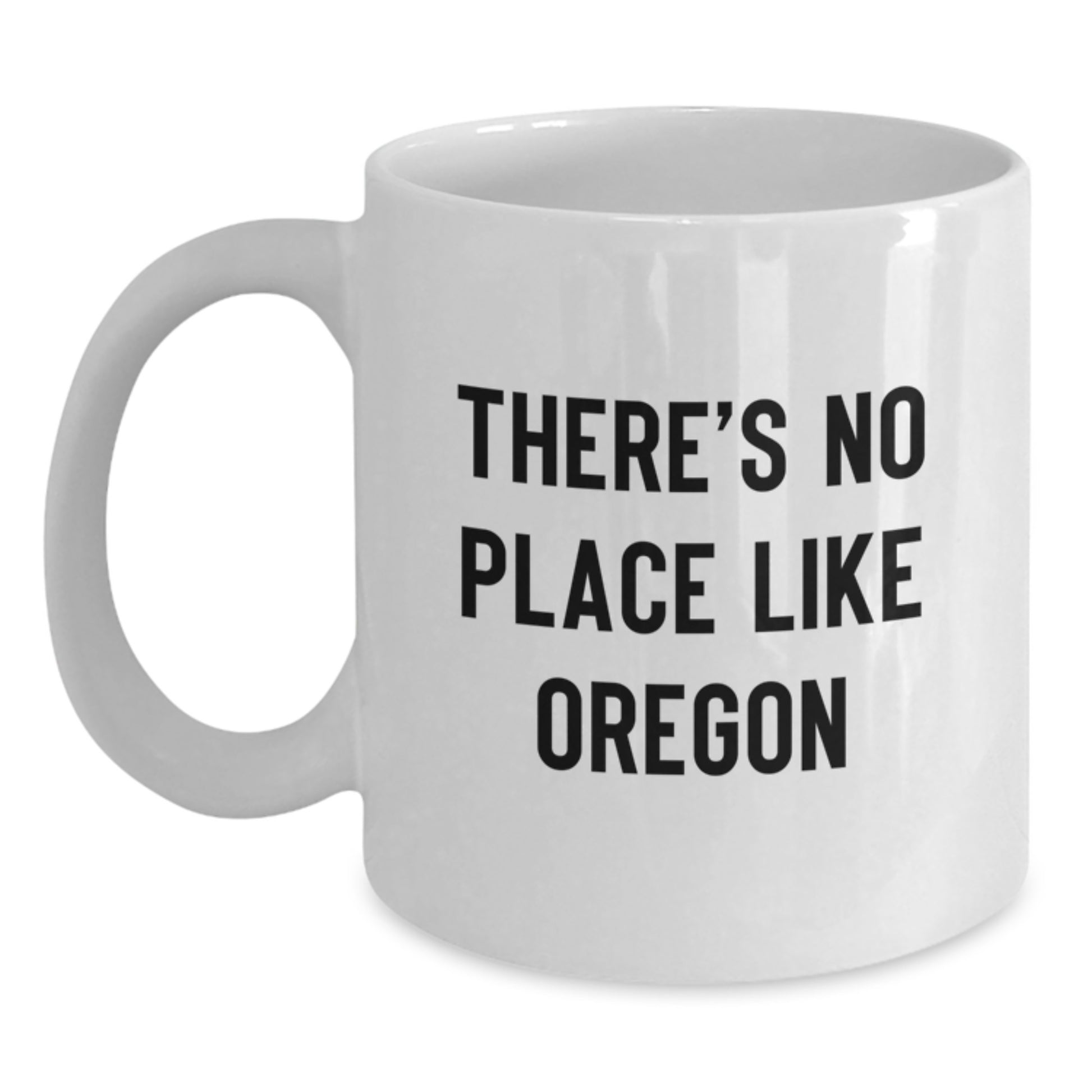 Oregon Gifts for Her - Funny White Coffee Mug, 'There's No Place Like Oregon', Perfect Graduation Gift from Mom - Main