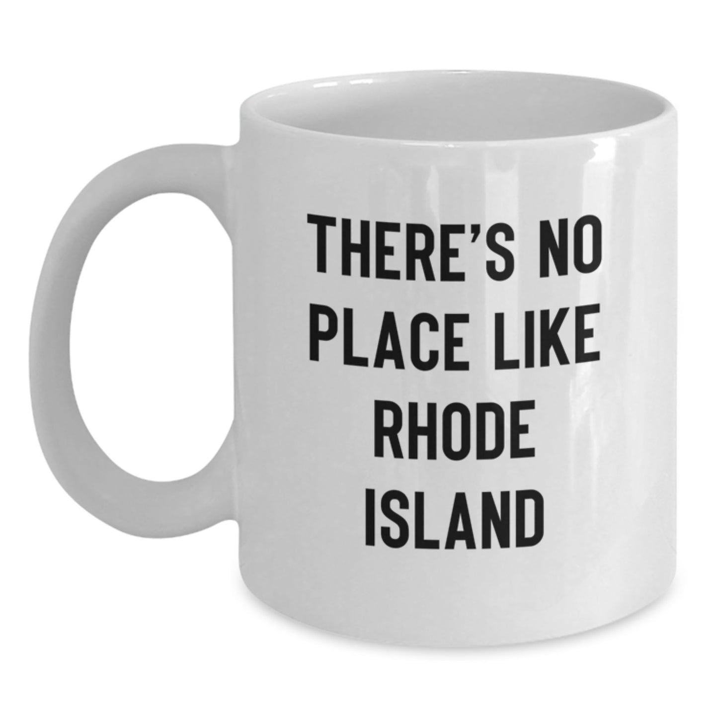Rhode Island Enthusiasts Gifts from Friends to Family, Funny White Coffee Mug, There's No Place Like Rhode Island - Main