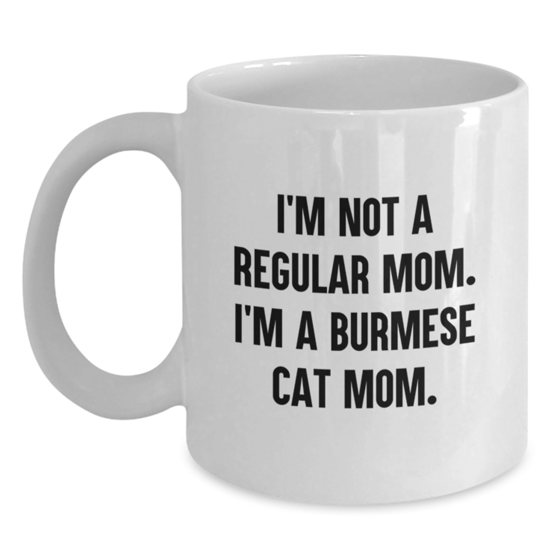 Unique Burmese Cat Gifts for Friends, Family - Funny Mom Burmese Cat White Coffee Mug for Graduation, I'm Not A Regular Mom. I'm A Burmese Cat Mom. - Main
