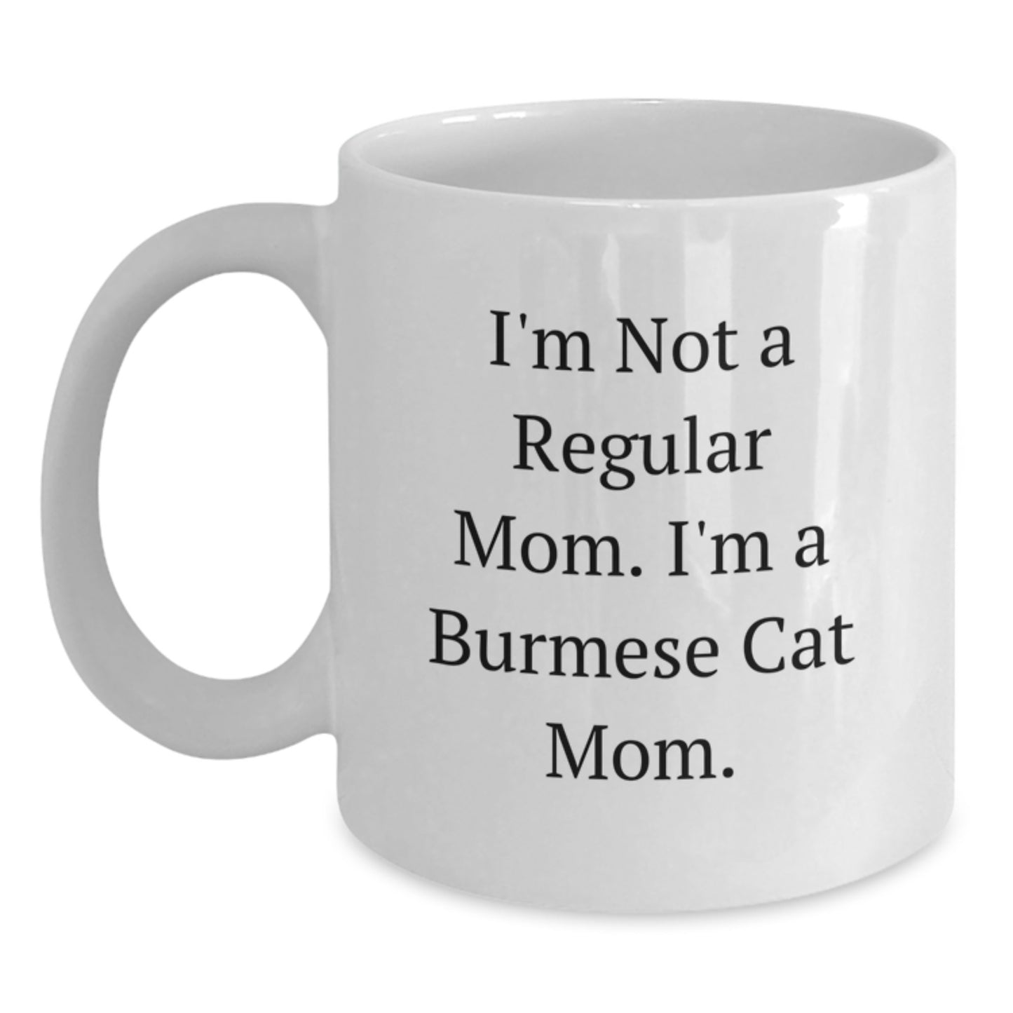 Funny Burmese Cat Mom Gifts for Graduation, White Coffee Mug - Gifts from Mom to Daughter or Son, I'm Not A Regular Mom. I'm A Burmese Cat Mom. - Main