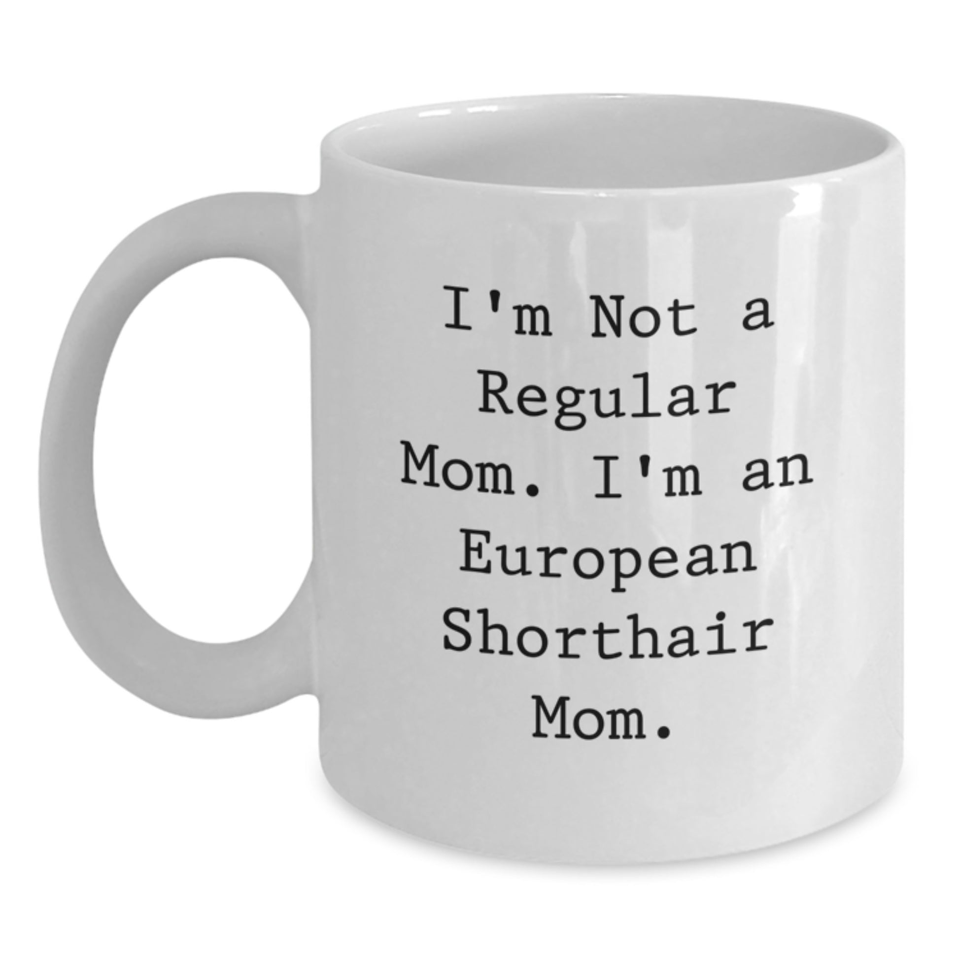 Funny European Shorthair Cat Mom Gifts for European Shorthair Cat Lovers, European Shorthair Cat Mom Coffee Mug, Gifts from Family to European Shorthair Cat Mom - Main