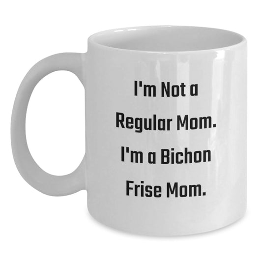 Funny Bichon Frise Dog Gifts for Mom from Family - I'm Not A Regular Mom. I'm A Bichon Frise Mom. White Coffee Mug - Main