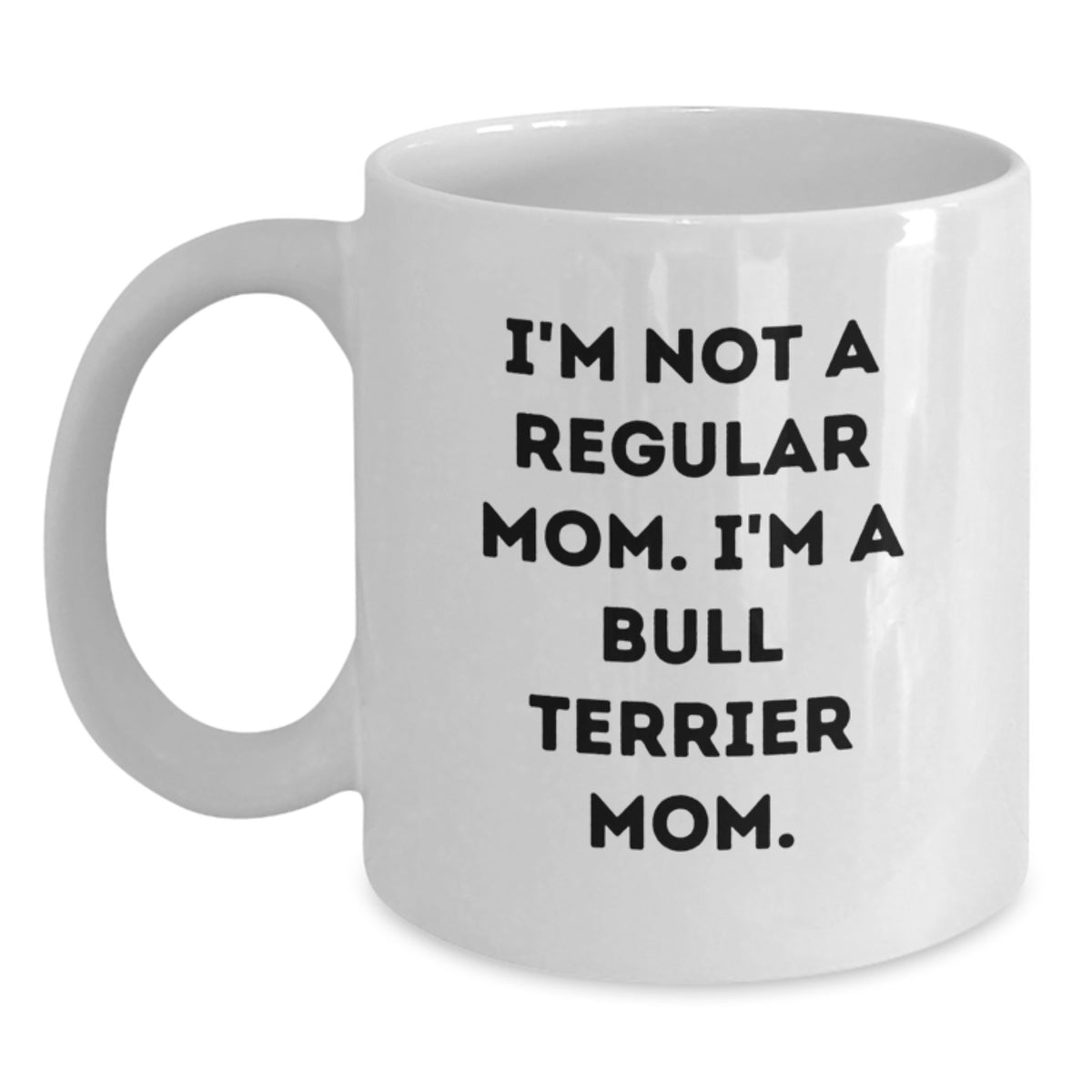 Funny Bull Terrier Dog Gifts for Mom, White Coffee Mugs with I'm Not A Regular Mom. I'm A Bull Terrier Mom. Quote, Gifts from Family to Family for Valentine's - Main