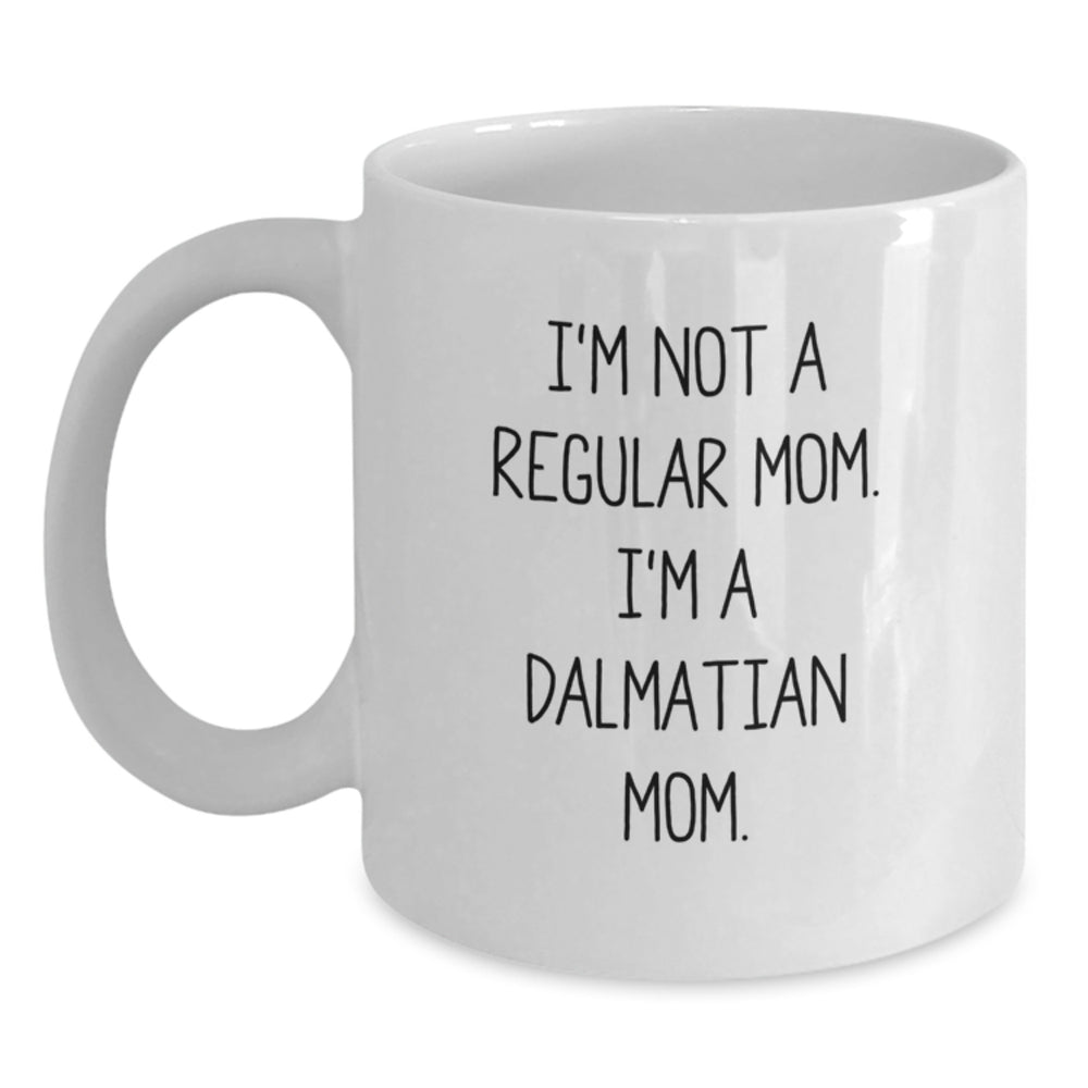 Dalmatian Mom Funny Coffee Mug Gifts from Friends to Dalmatian Dog Lovers for Graduation, I'm Not A Regular Mom. I'm A Dalmatian Mom. - Main