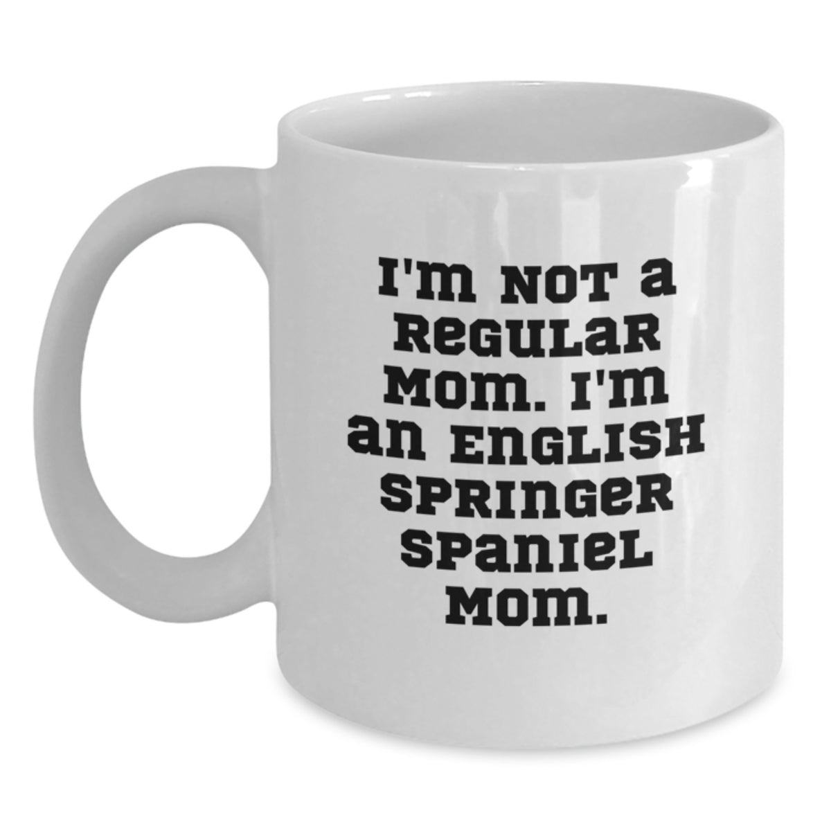 English Springer Spaniel Dog Mom Funny Quote White Coffee Mug Gifts for Valentine's - Main