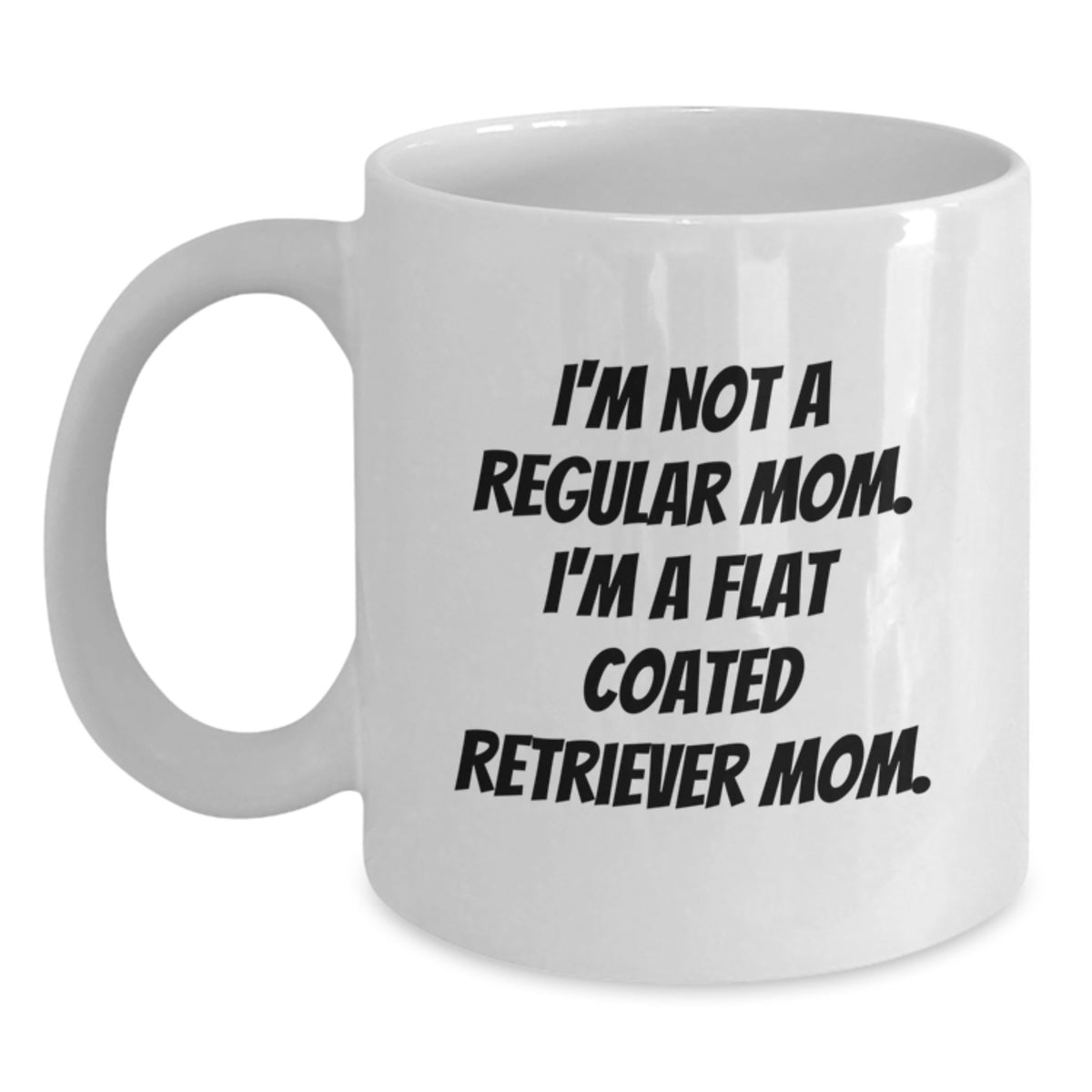 Flat Coated Retriever Dog Mom Gifts from Friends, Unique Graduation White Coffee Mug, I'm Not A Regular Mom. I'm A Flat Coated Retriever Mom. - Main