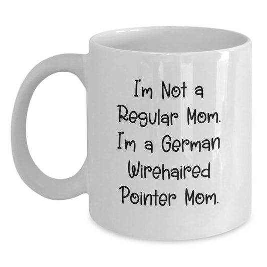 Funny Mom German Wirehaired Pointer Dog Gifts from Family for Graduation Unique White Coffee Mugs, I'm Not A Regular Mom. I'm A German Wirehaired Pointer Mom. - Main