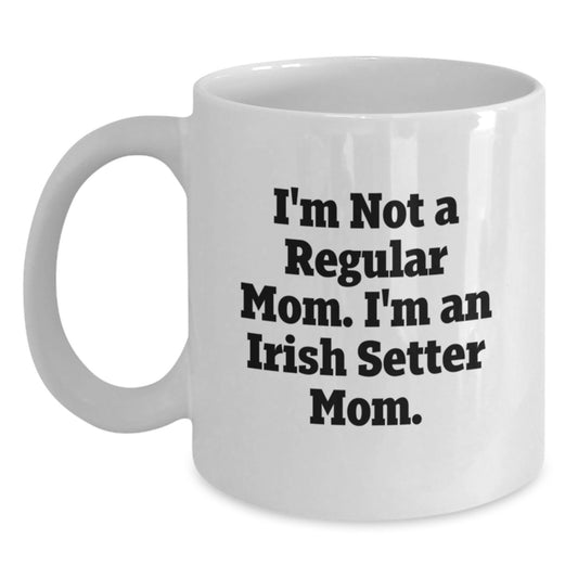 Funny Irish Setter Dog Mom Gifts for Men, Unique White Coffee Mugs, I'm Not A Regular Mom. I'm An Irish Setter Mom. Graduation Unique Gifts from Family - Main