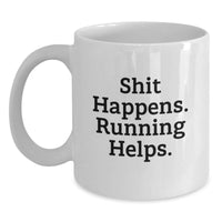 Load image into Gallery viewer, Funny Running White Coffee Mugs Gifts for Running Lovers from Friends and Family - Shit Happens Running Helps - Main
