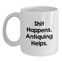 Load image into Gallery viewer, Funny Antiquing Quotes White Coffee Mug Gifts for Antiquing Enthusiasts from Friends and Family, Valentine's Unique Gifts - Main

