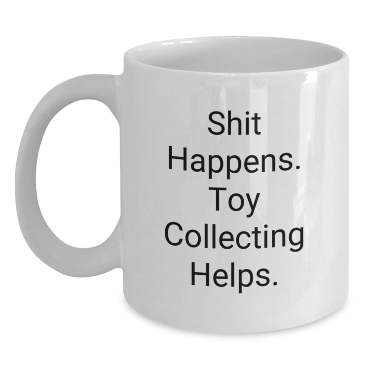 Funny Quote White Coffee Mugs for Toy Collecting Enthusiasts, Gifts from Friends, Family, or Loved Ones, Perfect for Valentines Day Unique Gifts, Ceramic Mug - Main