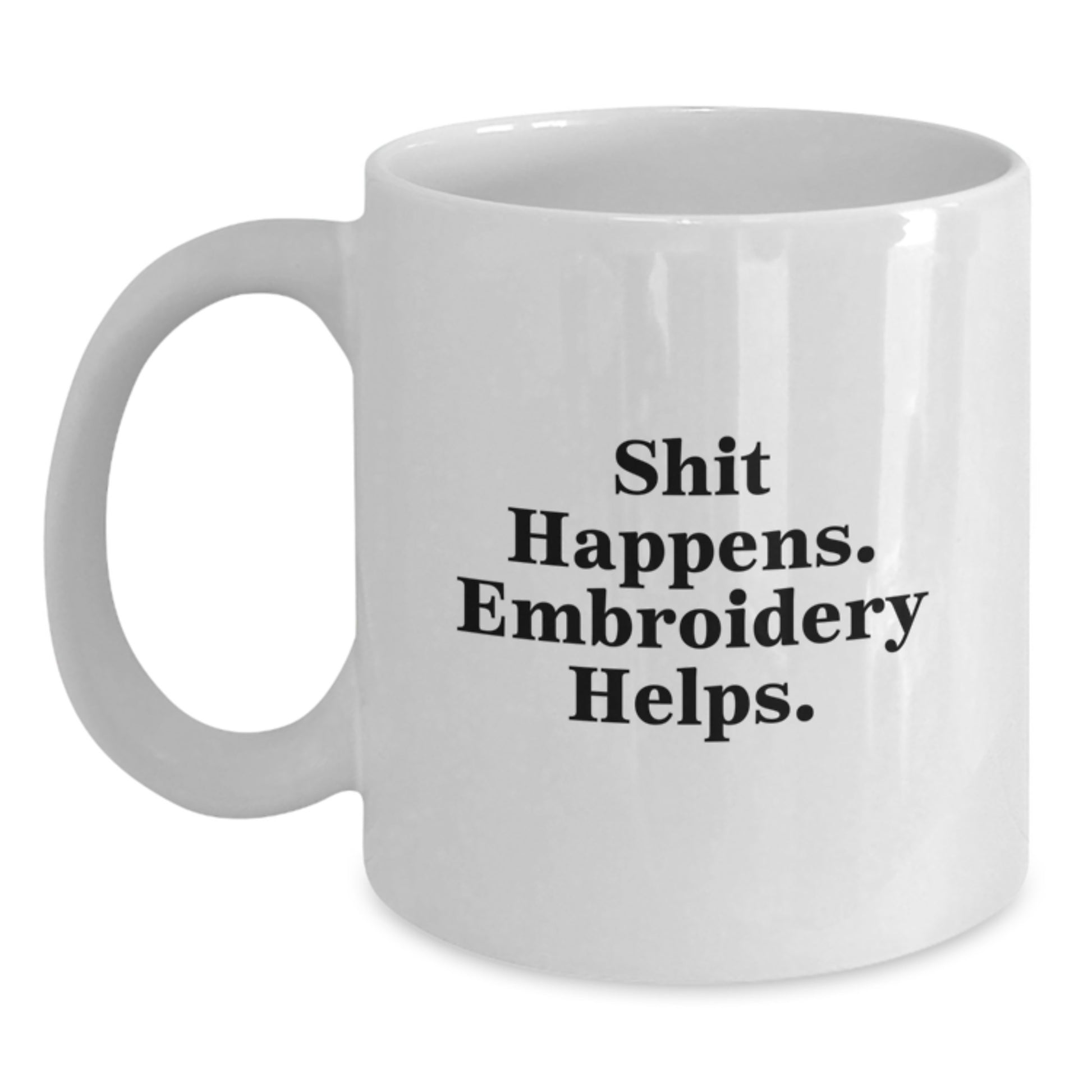Funny Embroidery Gifts from Friends for Graduation Unique White Coffee Mugs with Shit Happens. Embroidery Helps. Quote, 11oz and 15oz Capacity, Ceramic, Microwave and Dishwasher Safe - Main