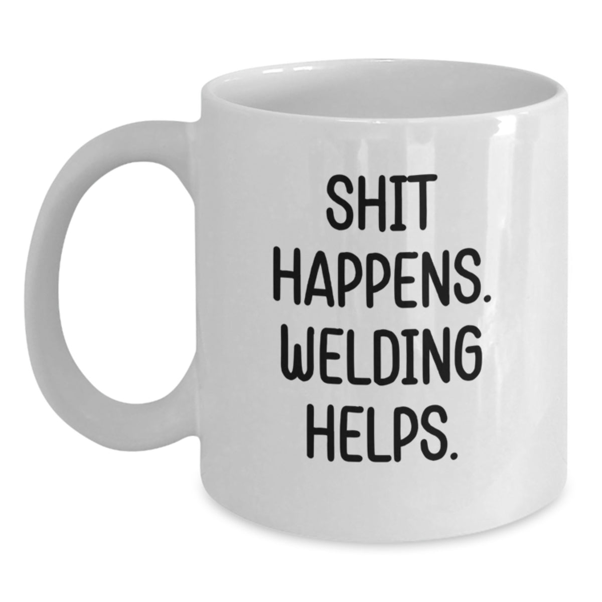 Funny Welding Gifts for Men - White Coffee Mug - 'Shit Happens. Welding Helps.' Christmas Unique Presents from Friends - Main