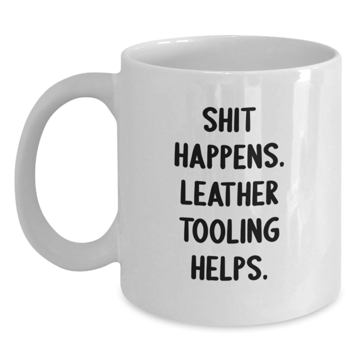 Funny Leather Tooling Gifts for Men from Friends - White Coffee Mug with 'Shit Happens. Leather Tooling Helps.' Quote for Christmas - Main