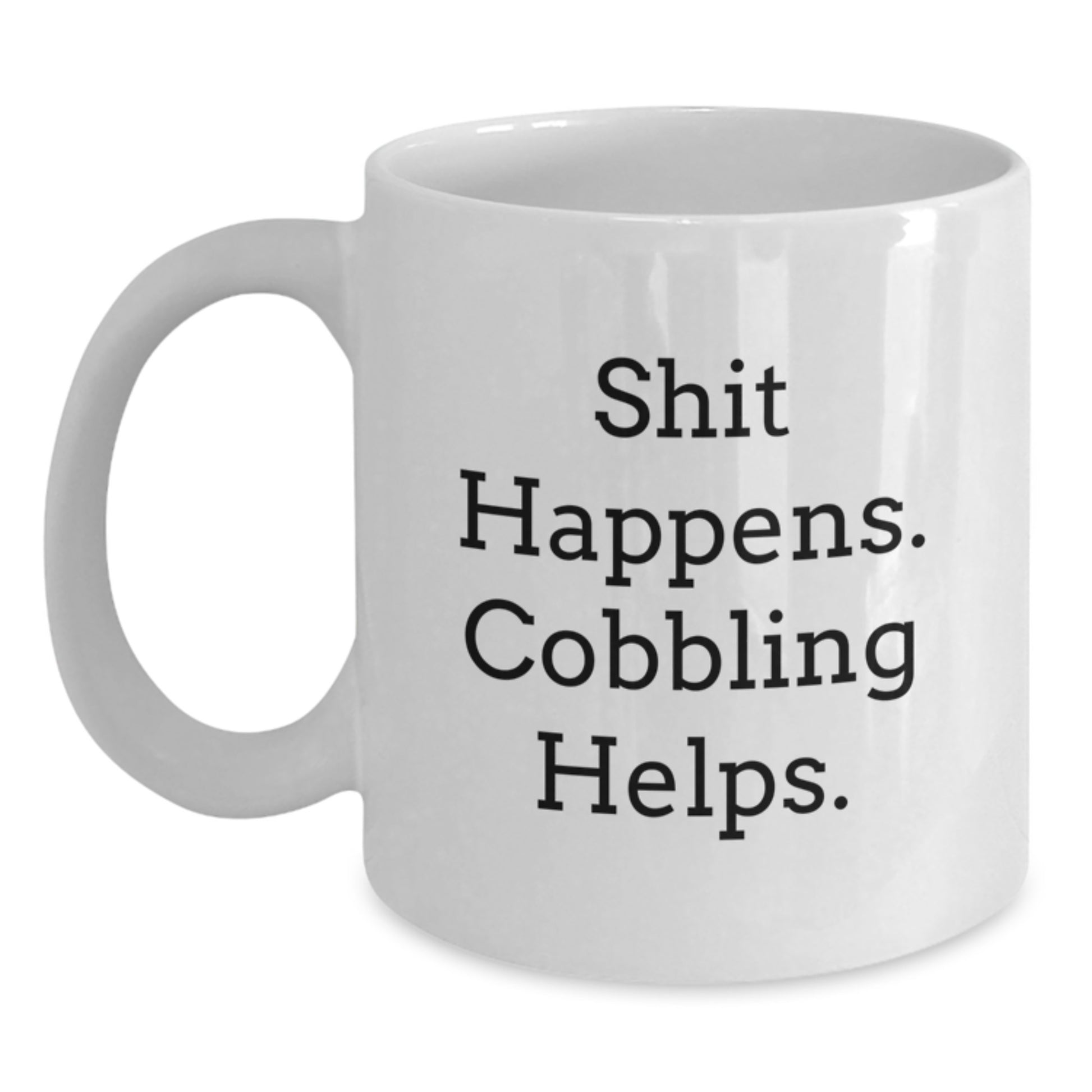 Funny Cobbling Enthusiast Gifts from Friends and Family - Shit Happens. Cobbling Helps. White Coffee Mug for Him, Her, or Anyone Who Loves Cobbling - Main