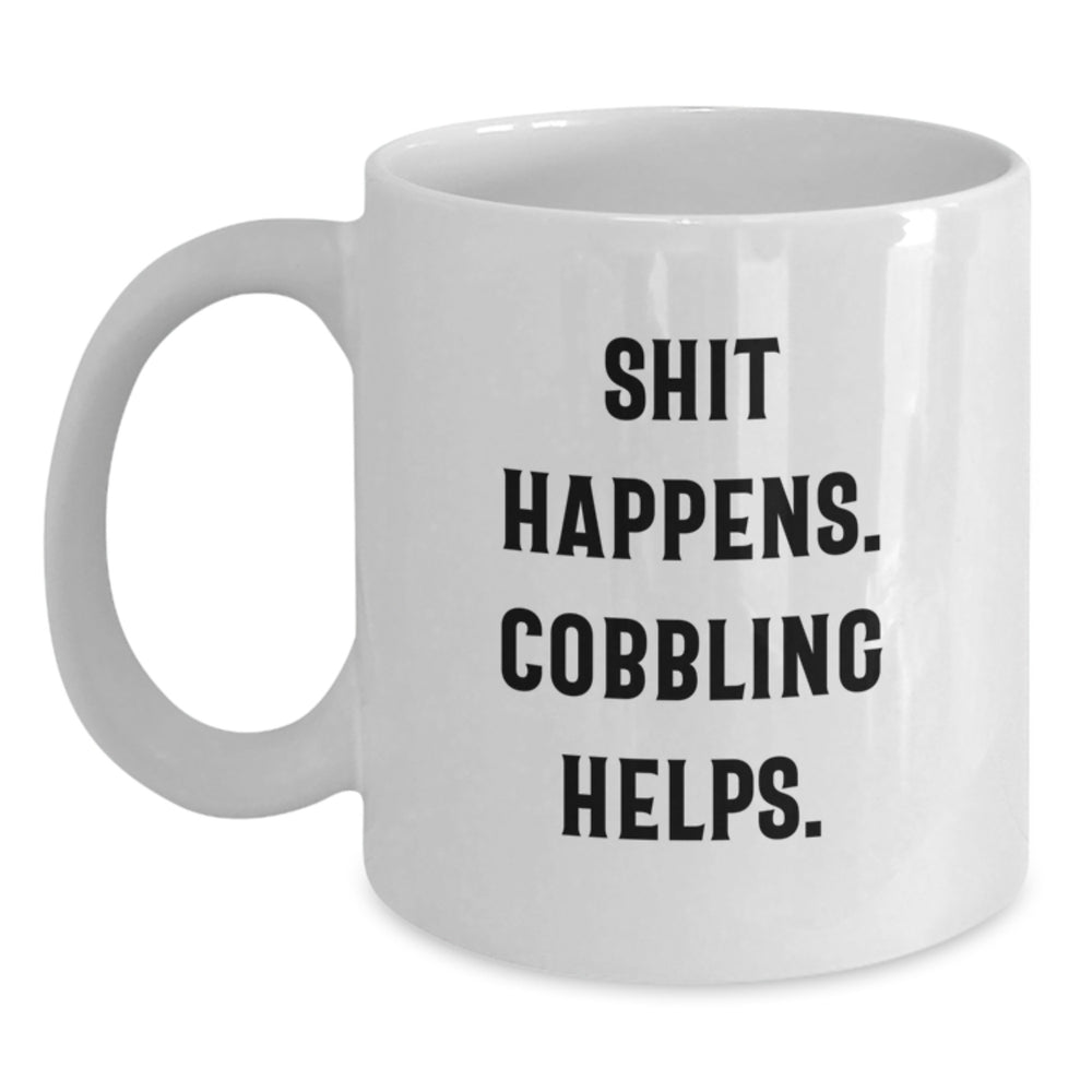 Funny Cobbling Christmas Unique Gifts from Friends for Family - Shit Happens. Cobbling Helps. White Coffee Mug - Main