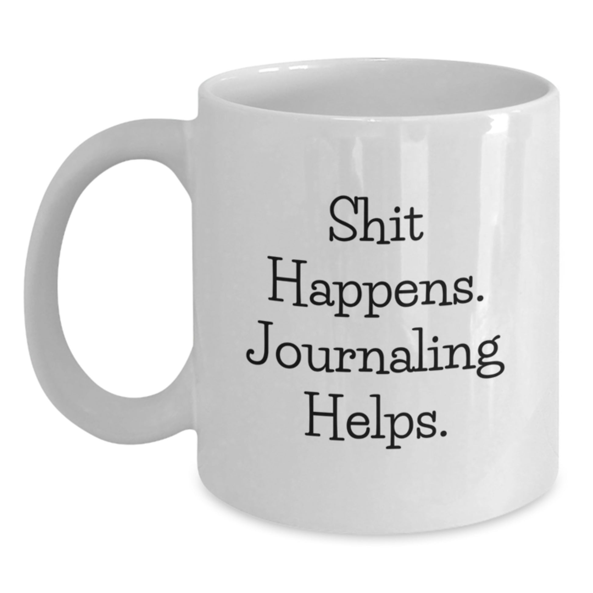 Funny Journaling White Coffee Mug Gifts from Friends for Valentine's - 'Shit Happens. Journaling Helps.' - Main