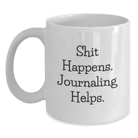 Load image into Gallery viewer, Funny Journaling White Coffee Mug Gifts from Friends for Valentine's - 'Shit Happens. Journaling Helps.' - Main
