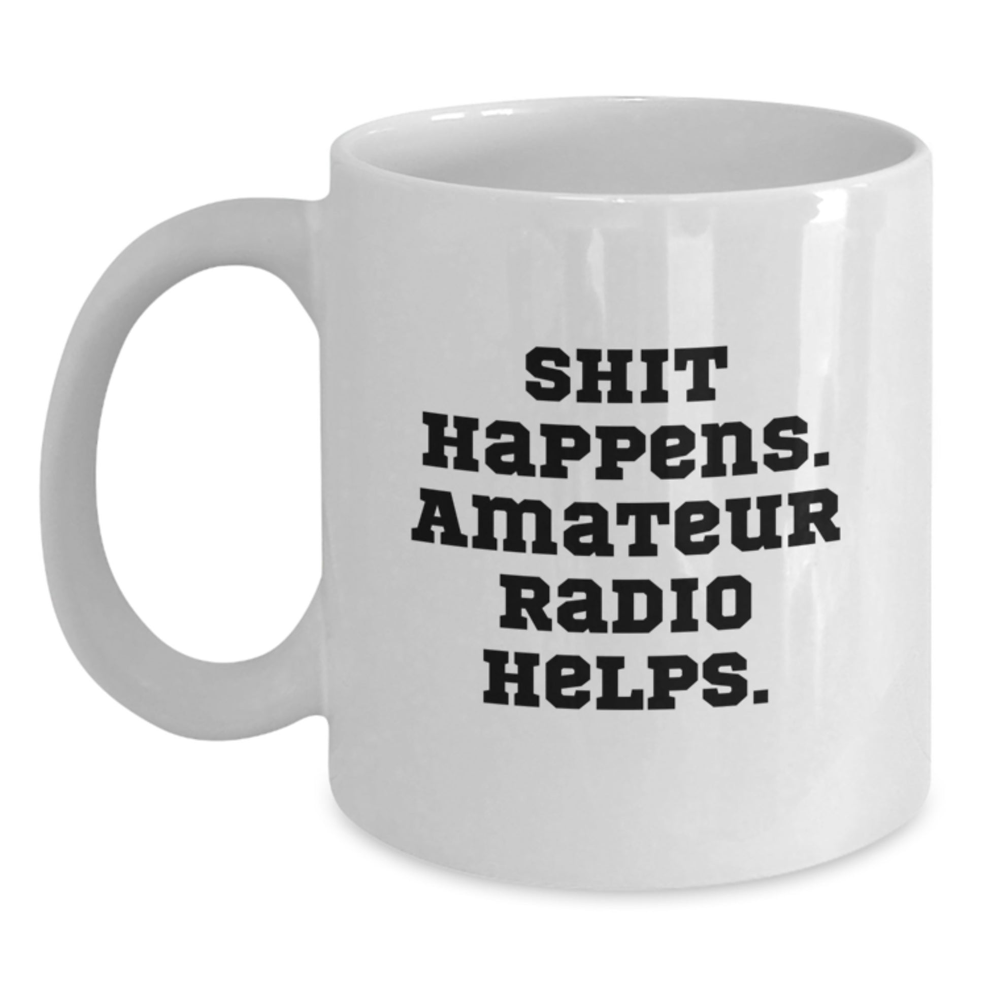 Funny Amateur Radio Gifts for Men Graduation Unique White Coffee Mugs Shit Happens. Amateur Radio Helps. - Main