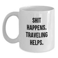 Load image into Gallery viewer, Funny Traveling Gifts, Unique White Coffee Mugs for Traveling Enthusiasts, Shit Happens. Traveling Helps. Valentine's Gifts from Friends - Main
