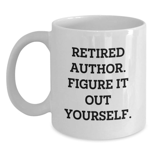Funny Author Gifts from Men to Women on Valentine's - White Coffee Mug with 'Retired Author. Figure It Out Yourself.' Quote - Main