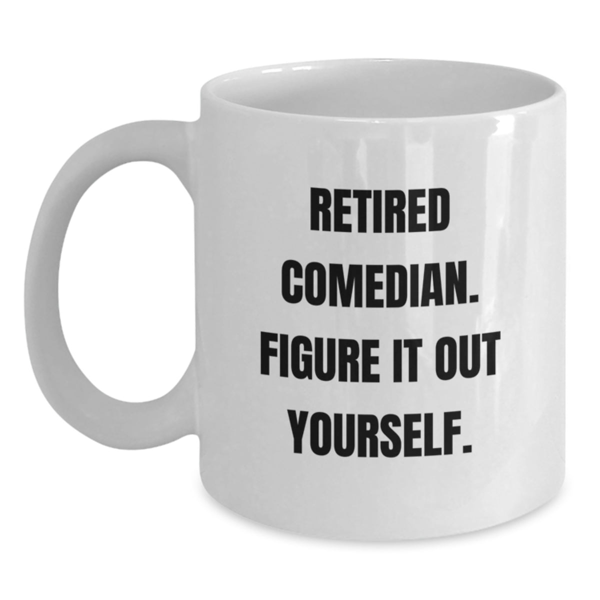Funny Comedian Gifts from Friends to Comedian, 'Figure It Out Yourself' White Coffee Mug for Graduation - Main