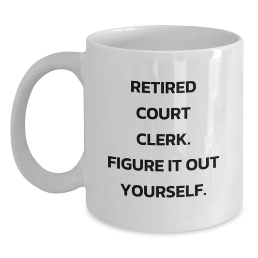 Funny Gifts from Family for Court Clerk, White Coffee Mug, Retired Court Clerk Figure It Out Yourself, Graduation Unique Gifts, Court Clerk Humor - Main