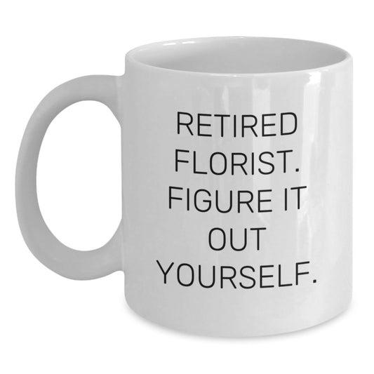 Funny Florist Graduation Gifts from Friends, Inspirational Quote - White Coffee Mug for Florist, 11oz or 15oz Ceramic Mug - Main