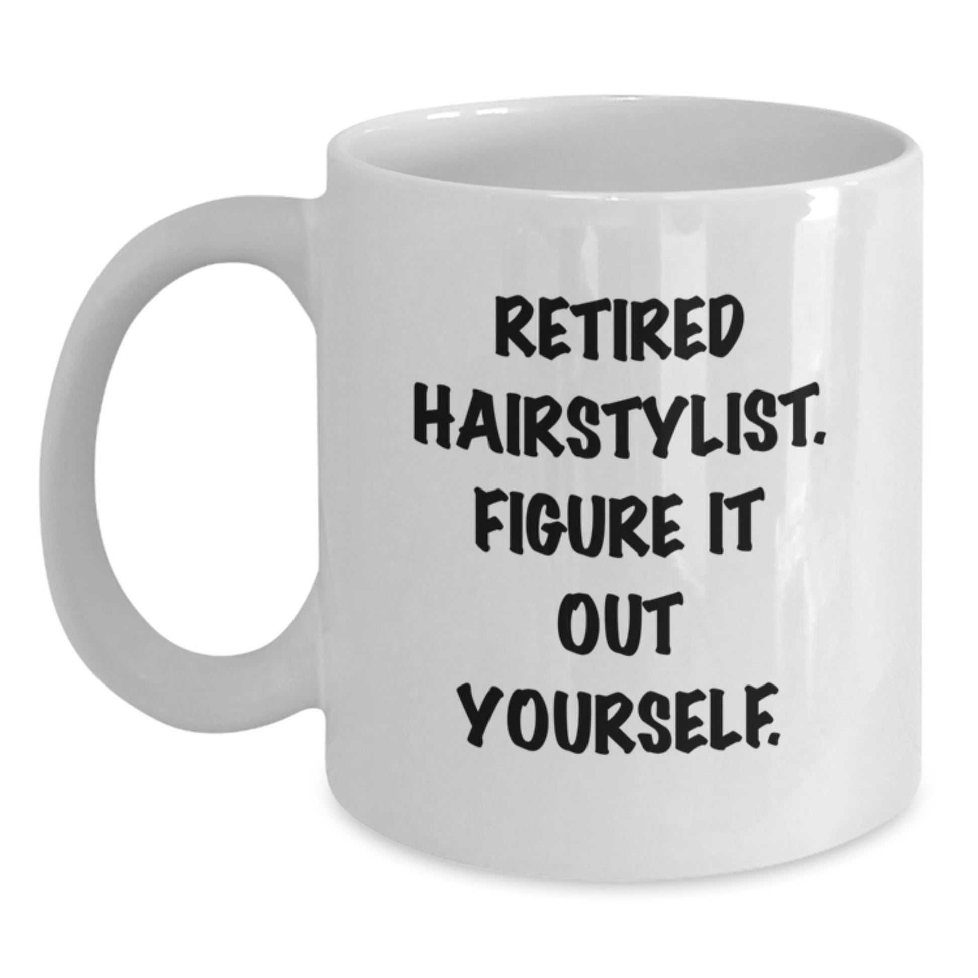 Funny Hairstylist Gifts for Friends from Family - White Coffee Mug - Retired Hairstylist Figure It Out Yourself - Main