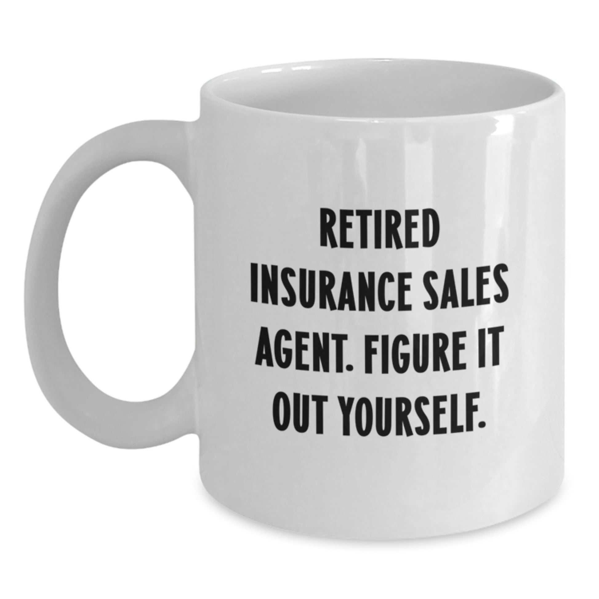 Funny Quotes for Insurance Sales Agent Gifts from Friends, White Coffee Mug for Graduation Unique Gifts, Retired Insurance Sales Agent Figure It Out Yourself - Main