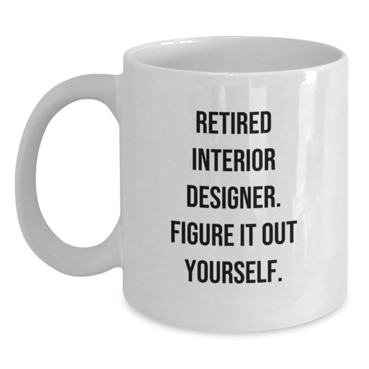 Funny Quote Gifts from Interior Designers, White Coffee Mug - 11oz or 15oz Capacity, Perfect Graduation Unique Gifts for Interior Designers, Friends and Family - Main