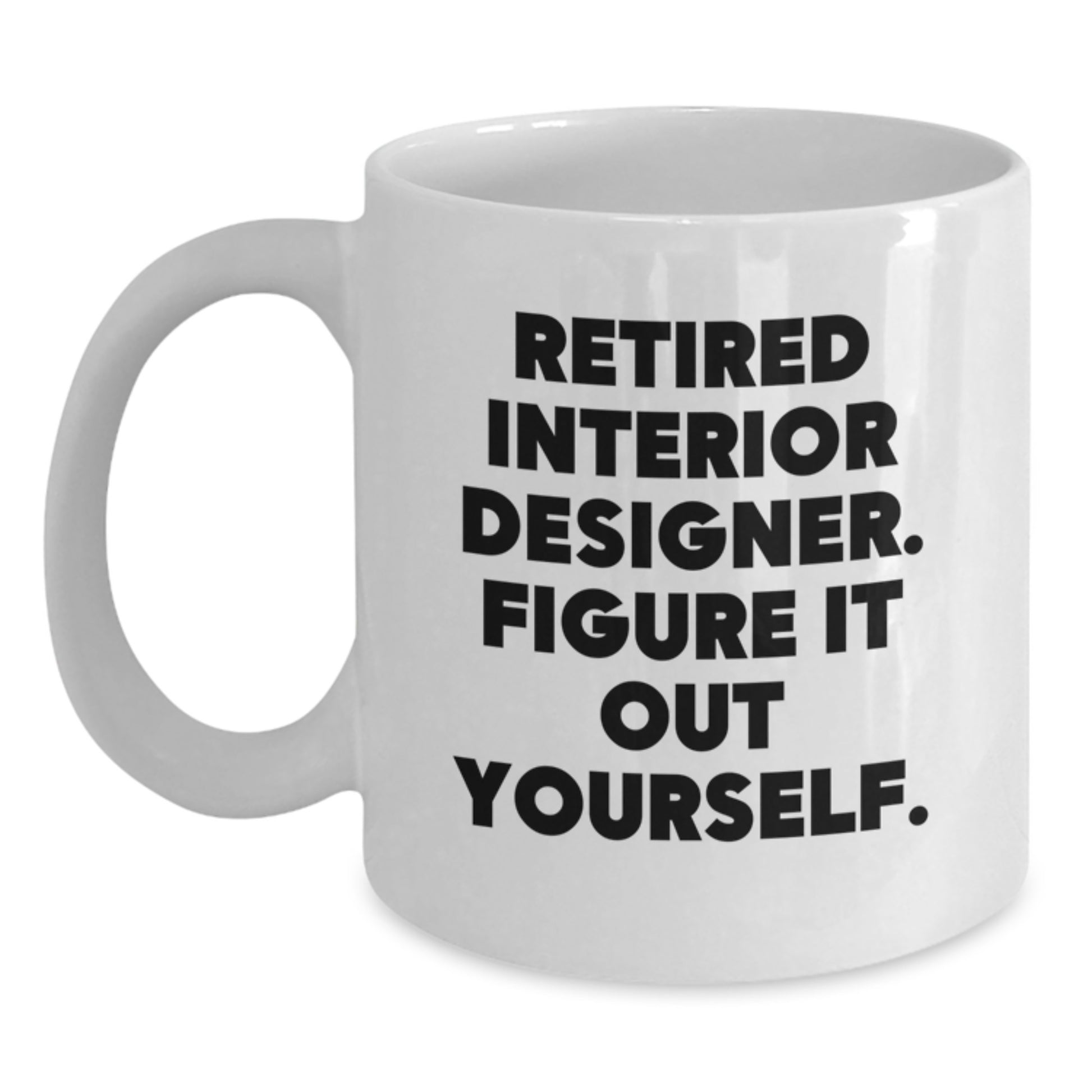 Funny Quote White Coffee Mug Gifts from Interior Designer Friends for Graduation Unique Unique Ideas - Main