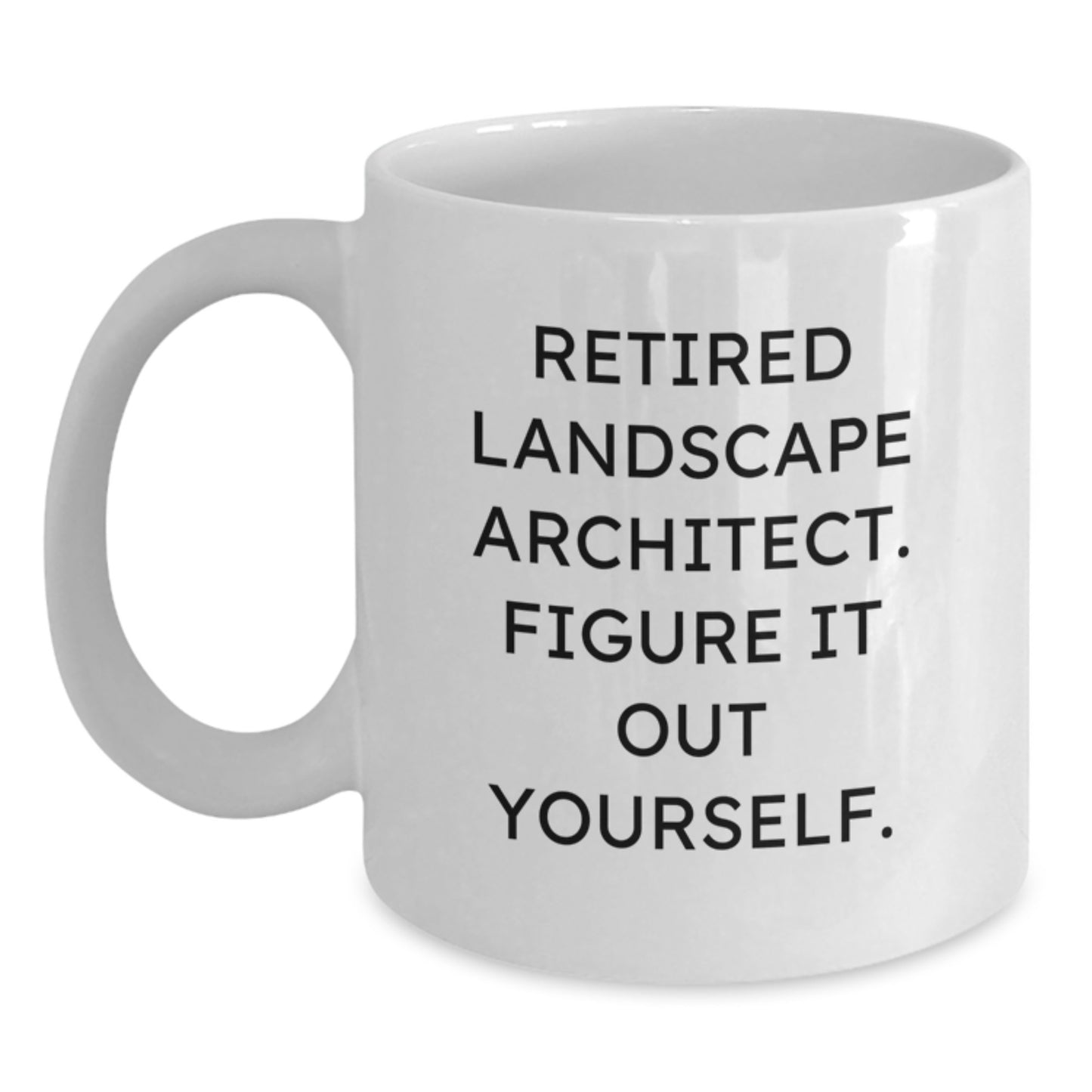 Funny Landscape Architect Valentine's Gifts from Men to Friends 11oz White Coffee Mug - 'Figure It Out Yourself' - Main