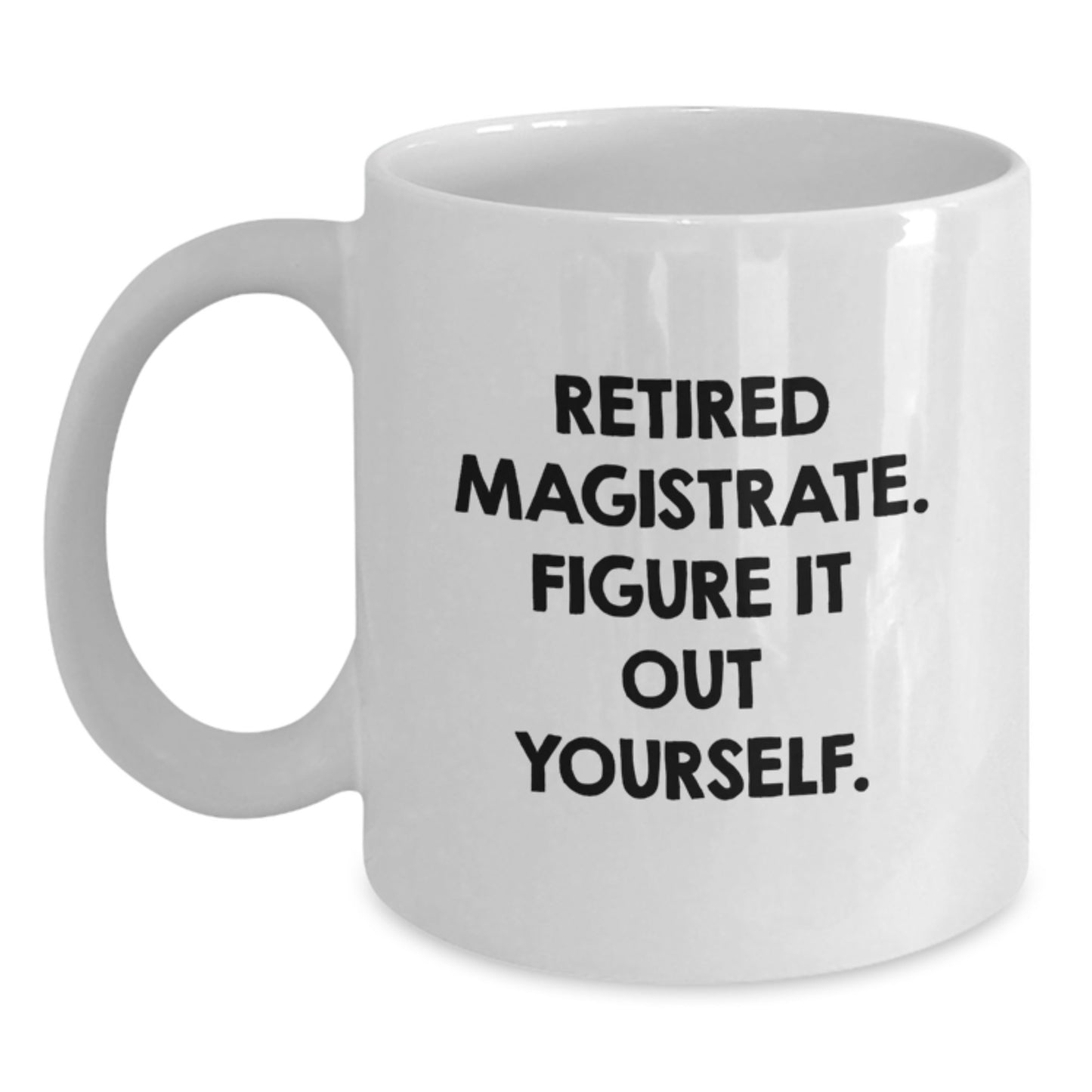 Magistrate Gifts from Friends, Funny Quote, White Coffee Mug for Graduation Unique Gifts for Magistrates - Main