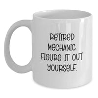 Load image into Gallery viewer, Funny Mechanic Quotes White Coffee Mug, Gifts for Men, Unique Christmas Unique Gifts from Friends, Retired Mechanic Figure It Out Yourself - Main
